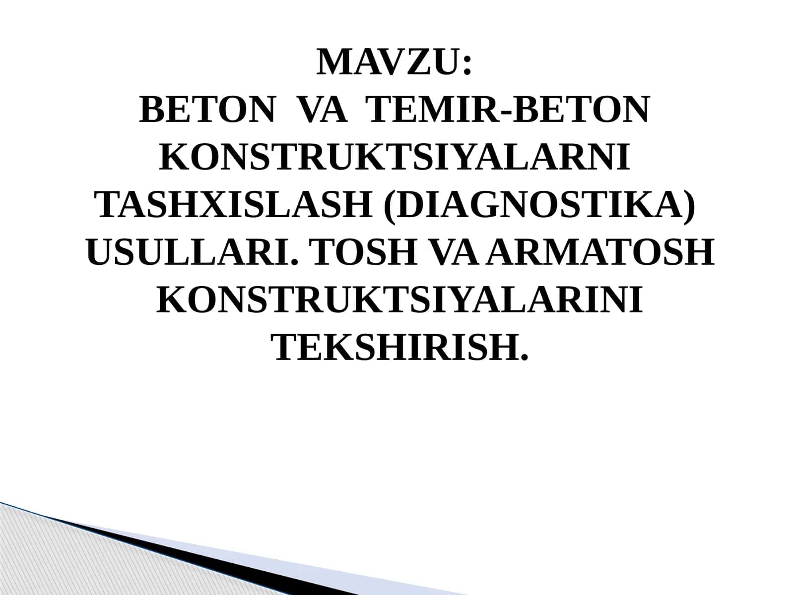 BETON VA TEMIR-BETON KONSTRUKTSIYALARNI TASHXISLASH(DIAGNOSTIKA) USULLARI. TOSH VA ARMATOSH KONSTRUKTSIYALARINITEKSHIRISH 1