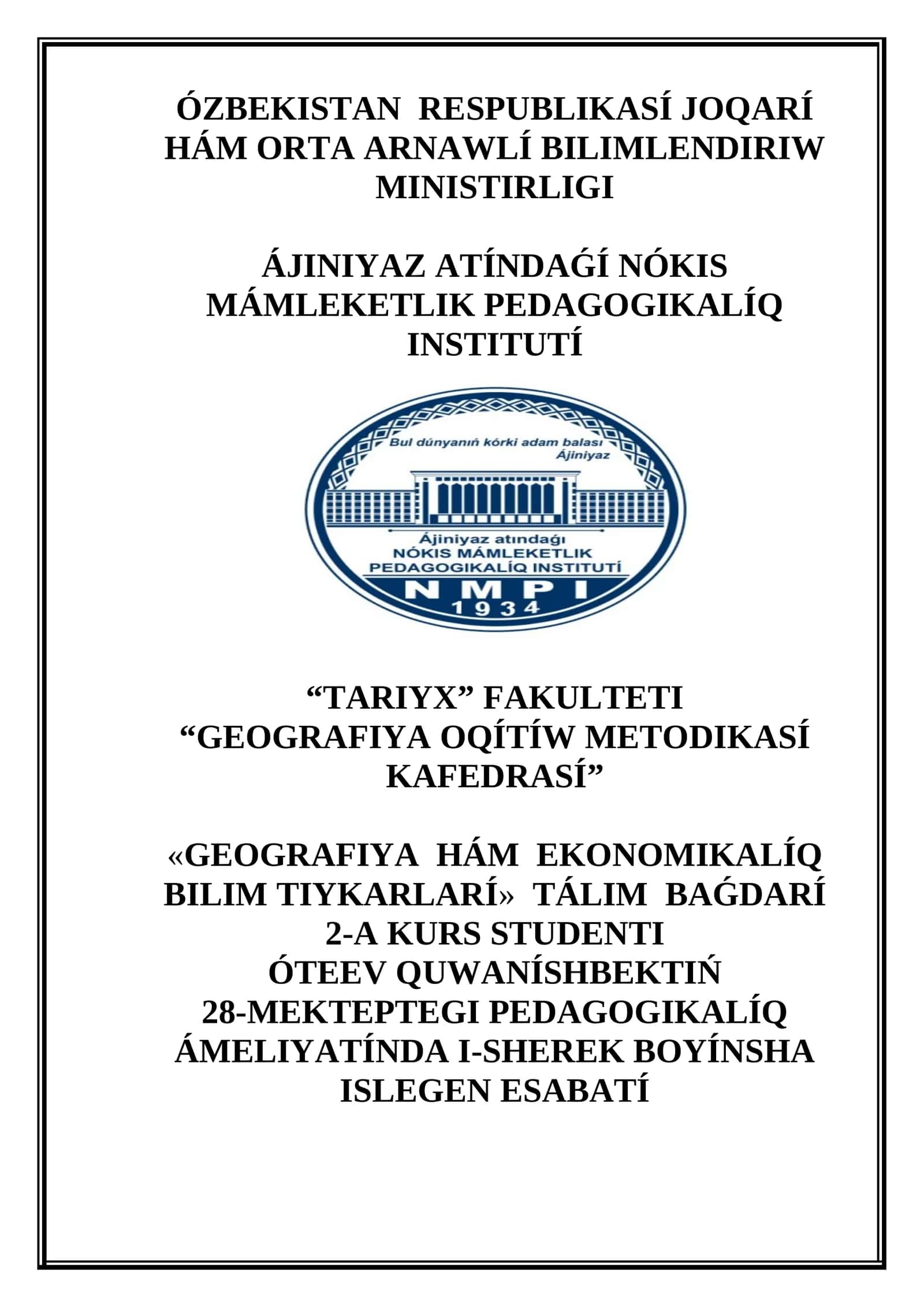 GEOGRAFIYA HÁM EKONOMIKALÍQ BILIM TIYKARLARI TÁLIM BAǴDARÍ 2-A KURS STUDENTI ÓTEEV QUWANÍSHBEKTIŃ 28-MEKTEPTEGI PEDAGOGIKALÍQ ÁMELIYATÍNDA I-SHEREK BOYÍNSHA ISLEGEN ESABATÍ 1