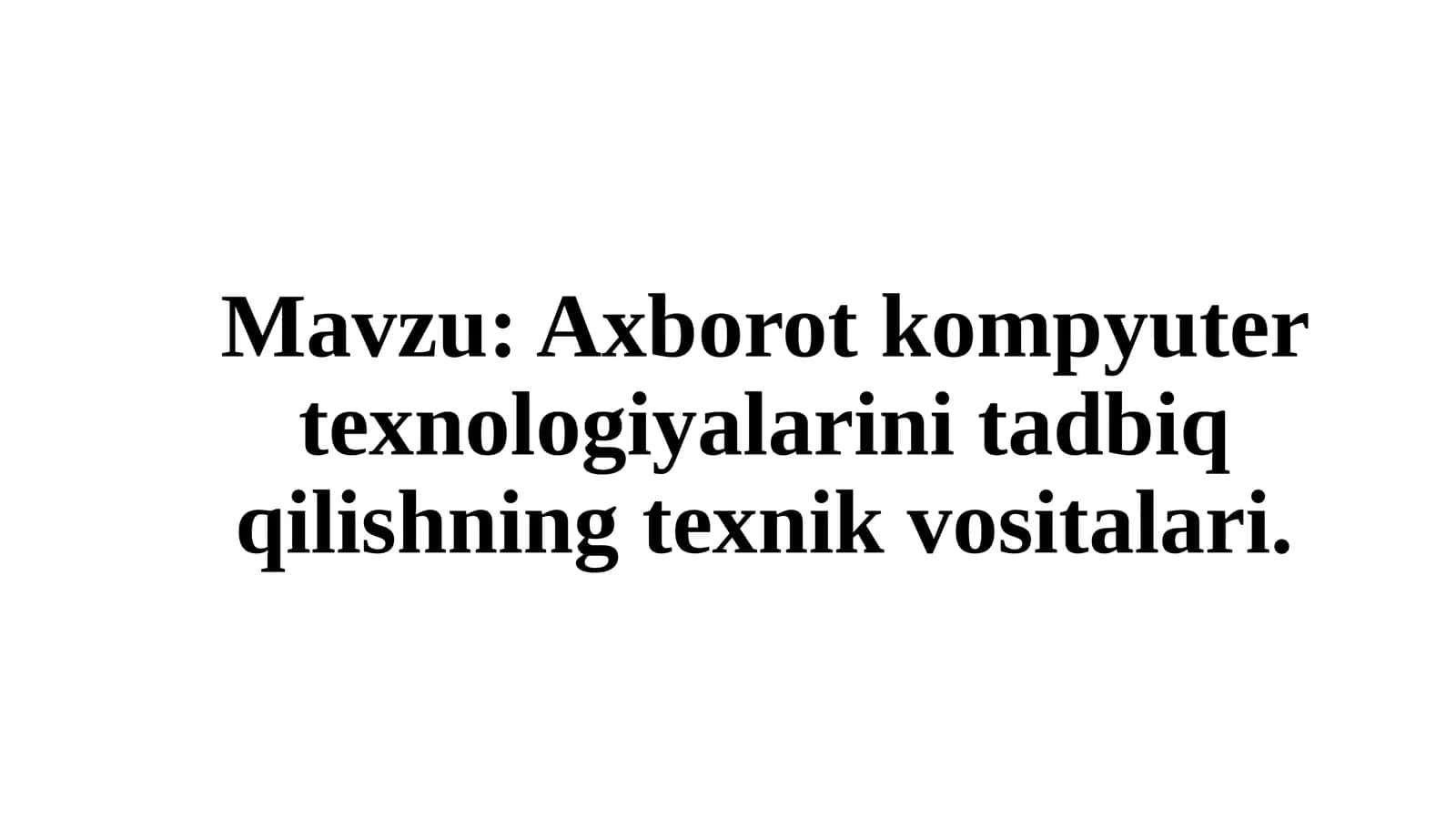 Axborotkompyutertexnologiyalarinitadbiqqilishningtexnikvositalari 1