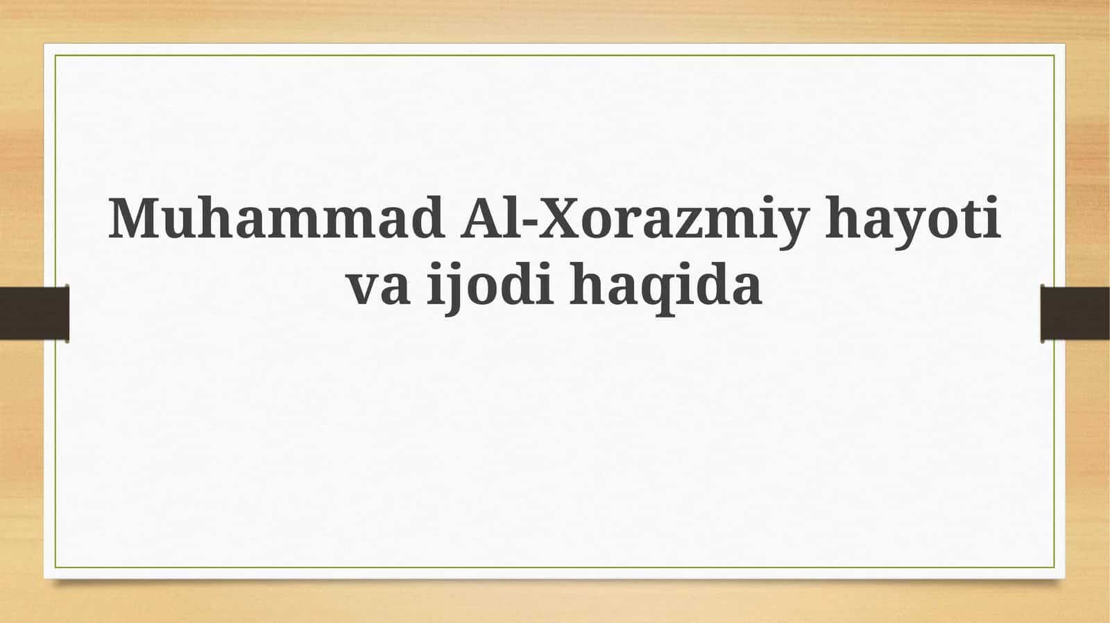 Muhammad Al-Xorazmiy hayotiva ijodi haqida 1