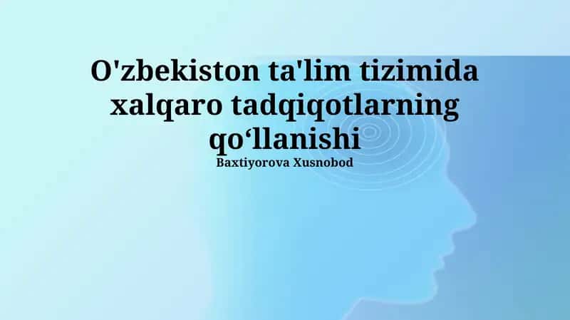 Xalqaro tadqiqotlarning Oʻzbekiston ta'lim tizimidagi qoʻllanilishi 1