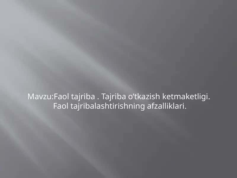Faol tajriba. Tajriba o'tkazish ketma-ketligi va faol tajriba lashtirishning afzalliklari 1