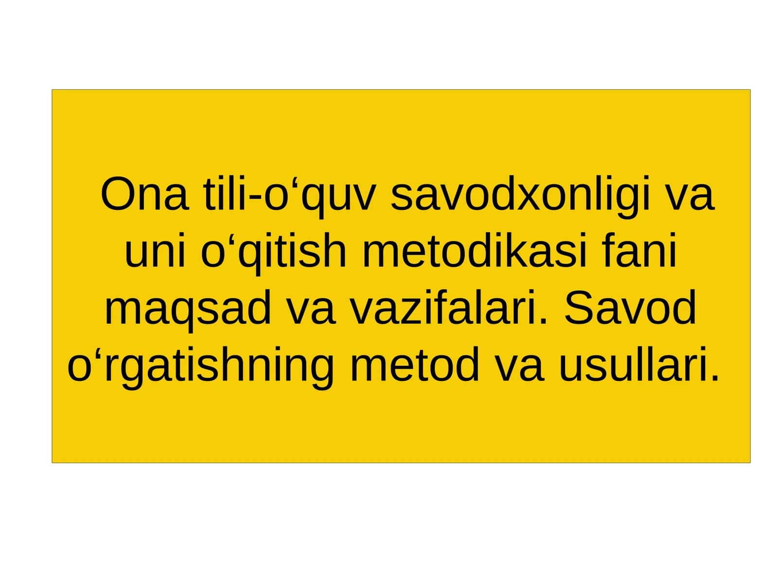 Ona tili-o‘quv savodxonligi va uni o‘qitish metodikasi fani maqsad va vazifalari. Savod o‘rgatishning metod va usullari 1