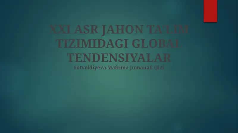XXI ASR JAHON TA‘LIM TIZIMIDAGI GLOBAL TENDENSIYALAR 1