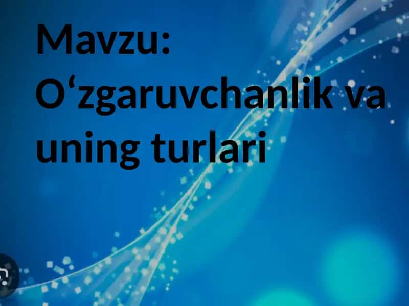 Oʻzgaruvchanlik va uning turlari 1