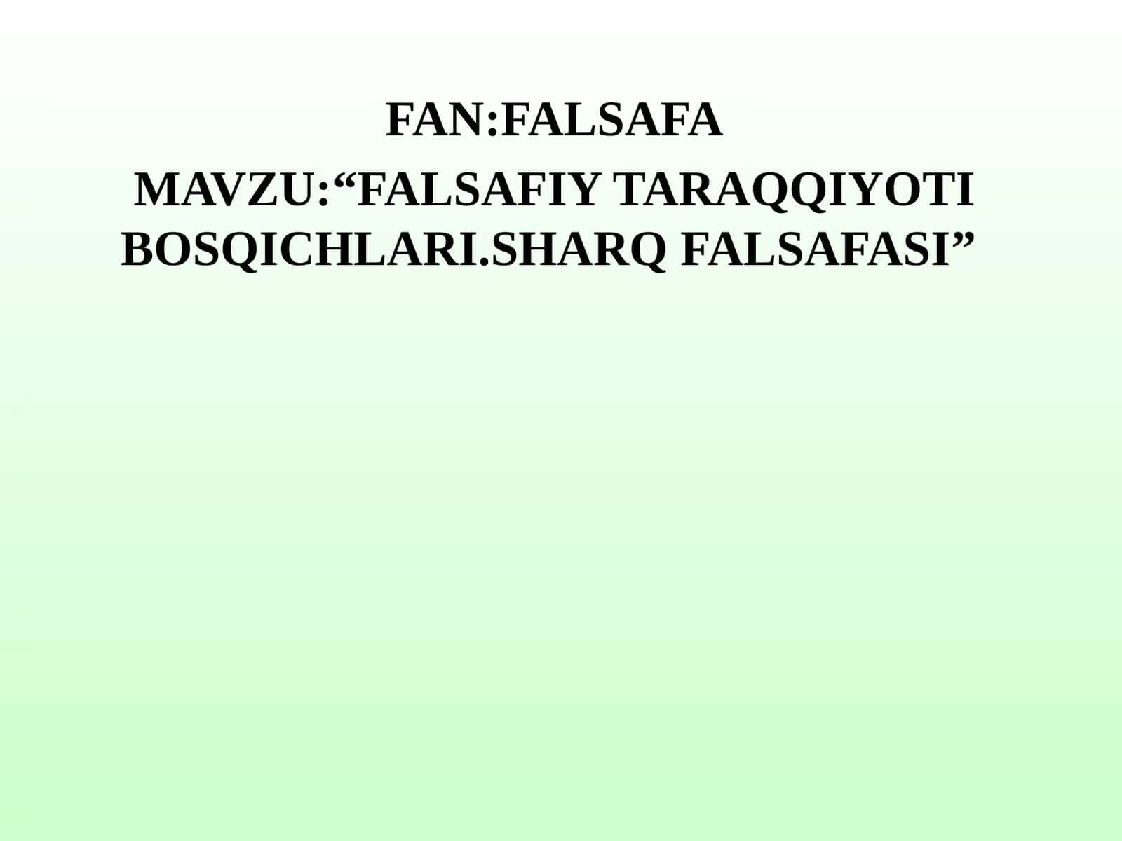 FALSAFIY TARAQQIYOTI BOSQICHLARI.SHARQ FALSAFASI 1