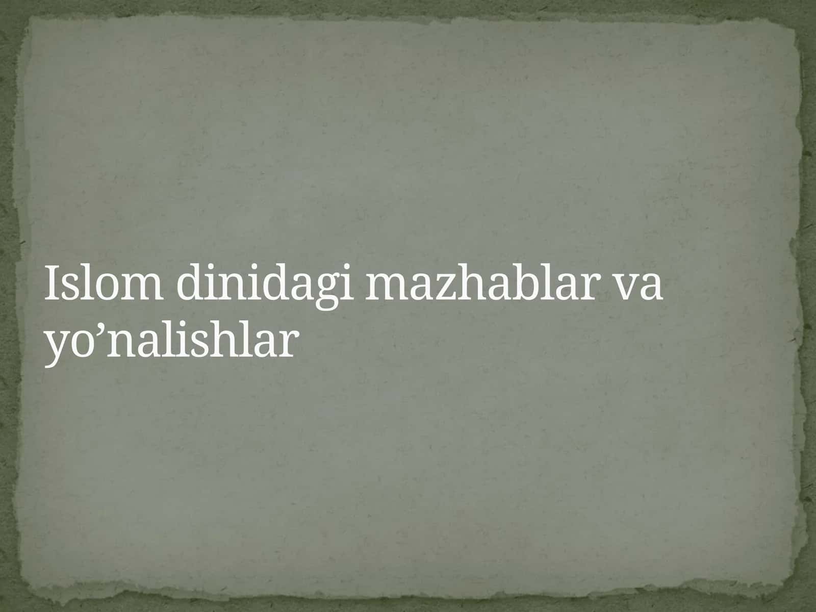 Islom dinidagi mazhablar va yo’nalishlar 1