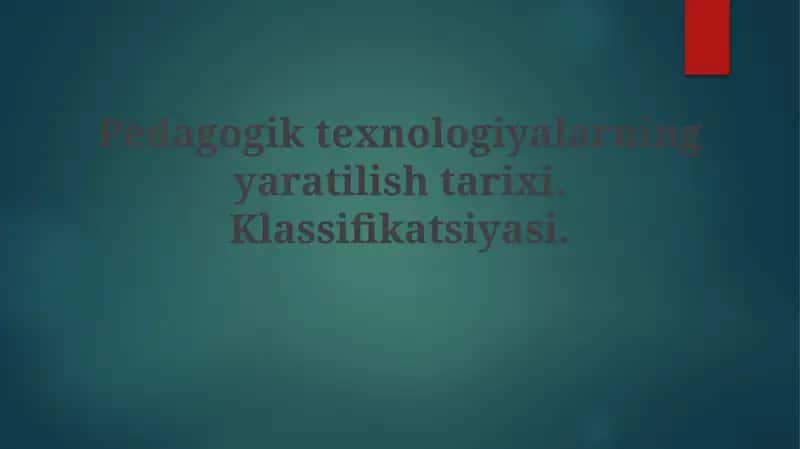 Pedagogiktexnologiyalarning yaratilish tarixi. Klassifikatsiyasi 1