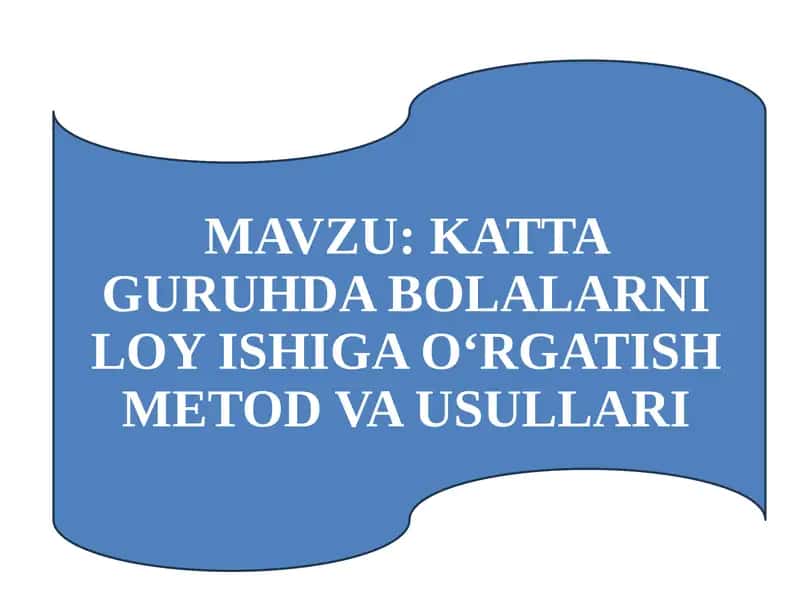 KATTA GURUHDA BOLALARNI LOY ISHIGA O‘RGATISH METOD VA USULLARI 1