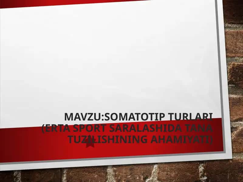 SOMATOTIP TURLARI (ERTA SPORT SARALASHIDA TANA TUZILISHINING AHAMIYATI) 1