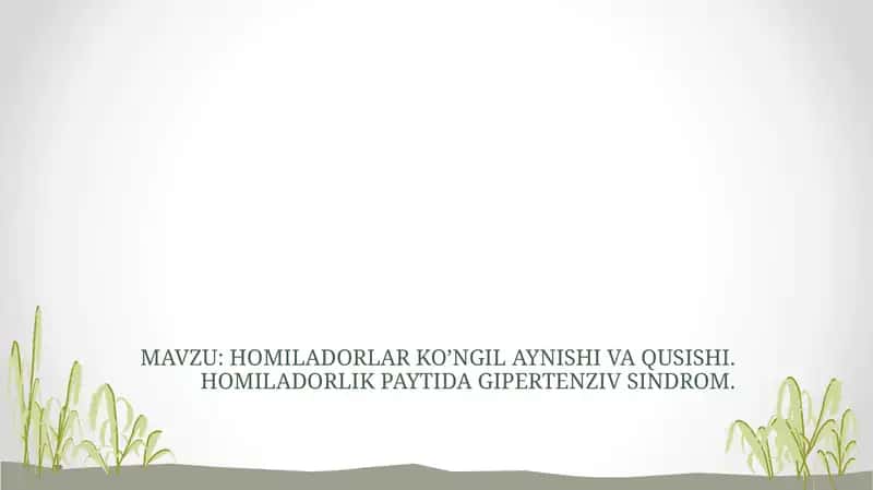 HOMILADORLAR KO’NGIL AYNISHI VA QUSISHI. HOMILADORLIK PAYTIDA GIPERTENZIV SINDROM. 1