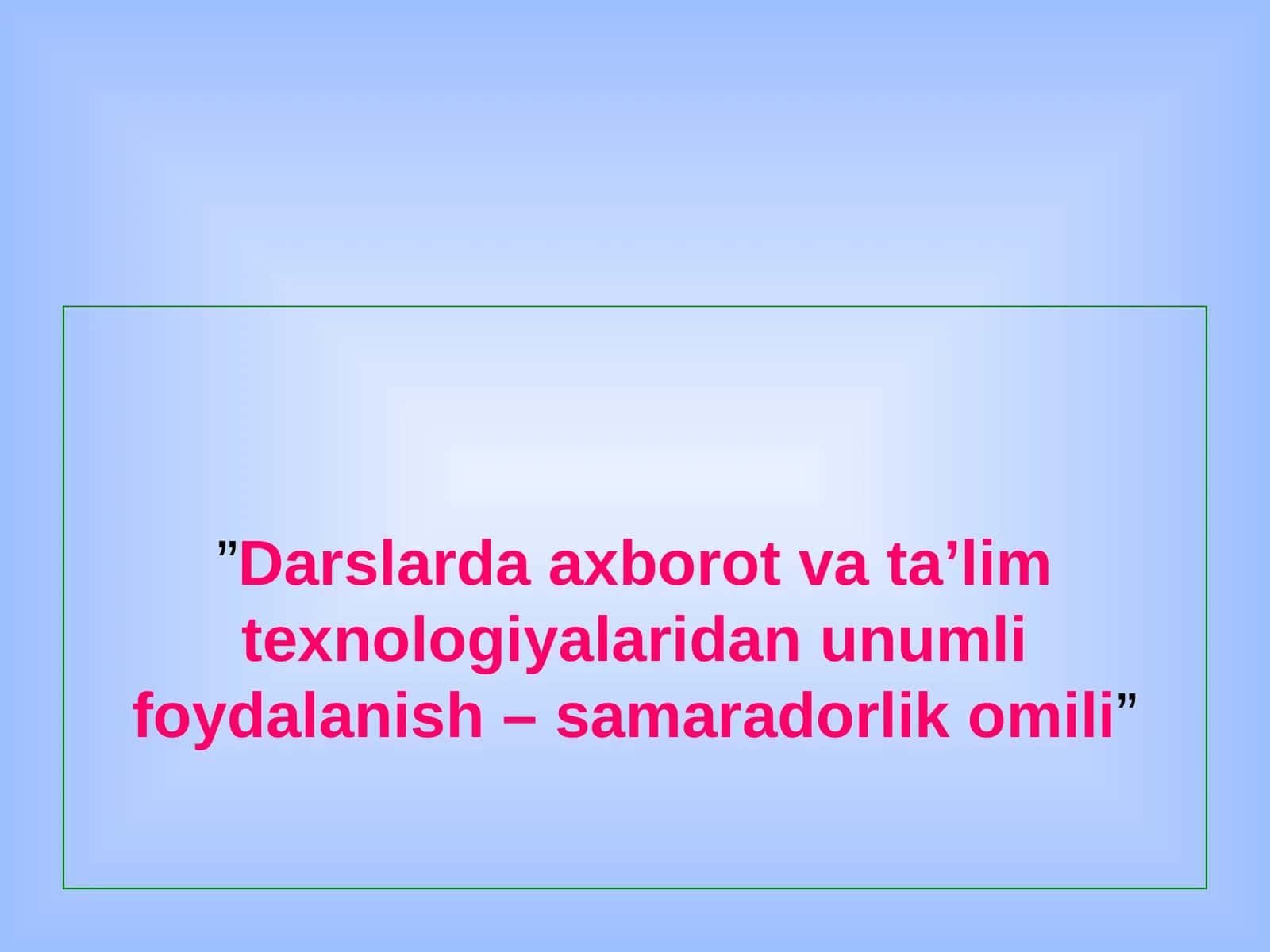 DARSLARDA AXBOROT VA TA’LIM TEXNOLOGIYALARIDAN UNUMLI FOYDALANISH – SAMARADORLIK OMILI 1