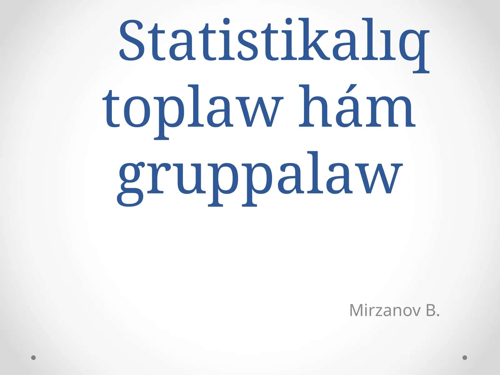 Statistikalıq toplaw hám gruppalaw 1