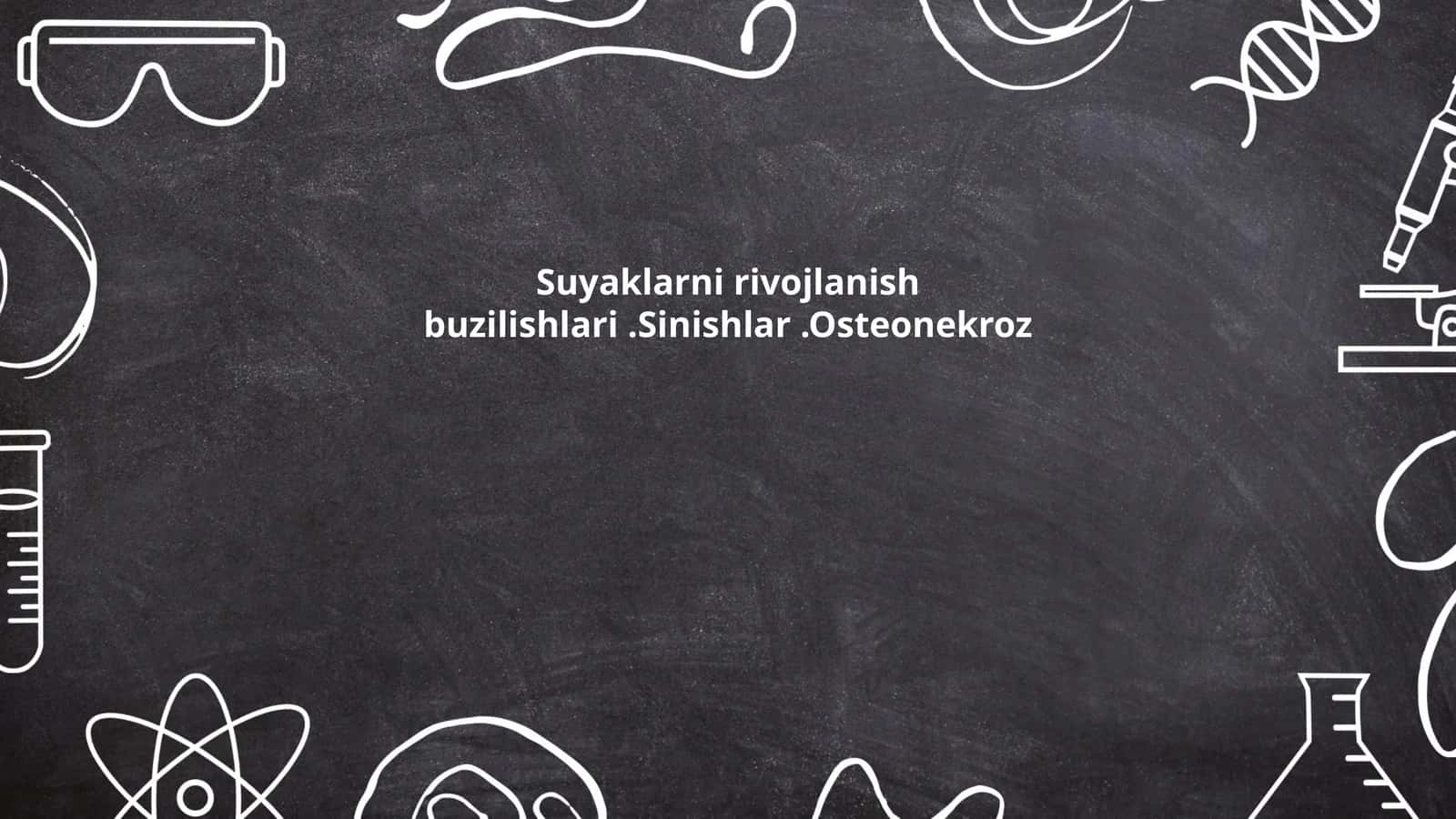 Suyaklarni rivojlanish buzilishlari.Sinishlar.Osteonekroz 1