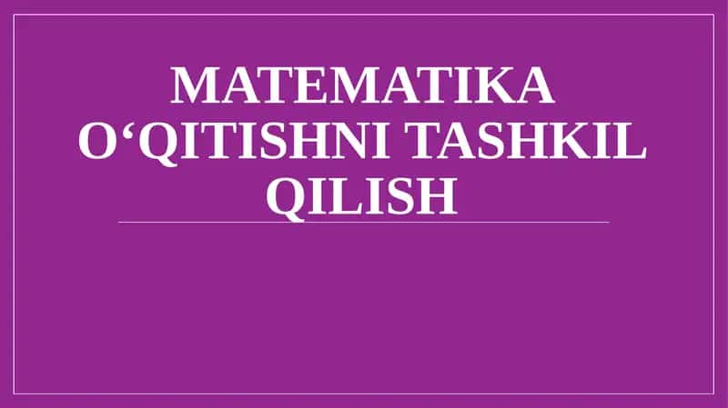 Matematika o‘qitishni tashkil qilish 1