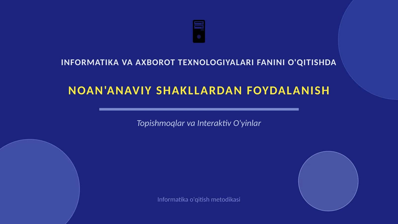 INFORMATIKA VA AXBOROT TEXNOLOGIYALARI FANINI O'QITISHDA NOAN'ANAVIY SHAKLLARDAN FOYDALANISH 1