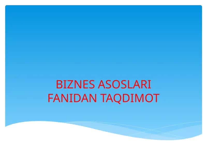 BIZNES ASOSLARI FANIDAN TAQDIMOT 1