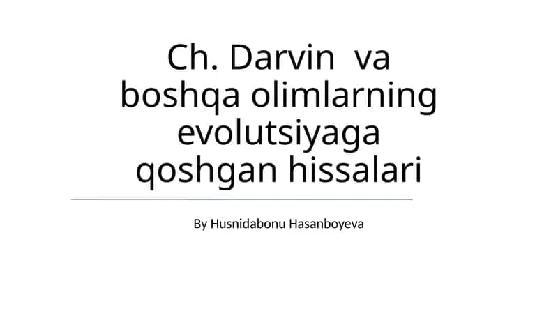 Ch. Darvin va boshqa olimlarning evolutsiyaga qoshgan hissalari 1