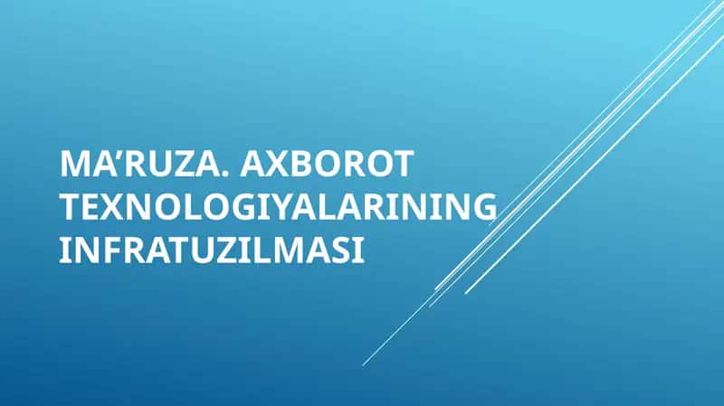 Ma’ruza.Axborot texnologiyalarining infratuzilmasi 1