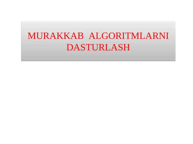 MURAKKAB ALGORITMLARNI DASTURLASH 1