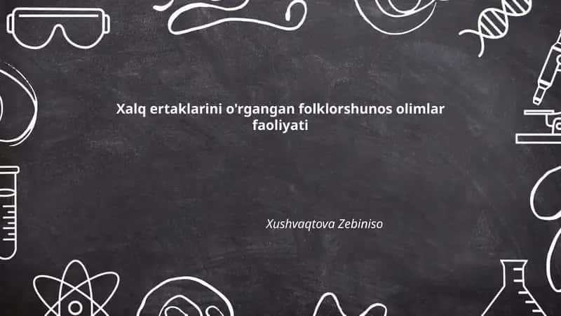 Xalq ertaklarini o'rgangan folklorshunos olimlar faoliyati 1