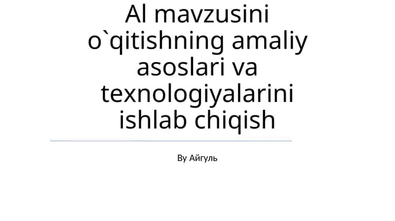 Al mavzusini o`qitishning amaliy asoslari va tеxnologiyalarini ishlab chiqish 1