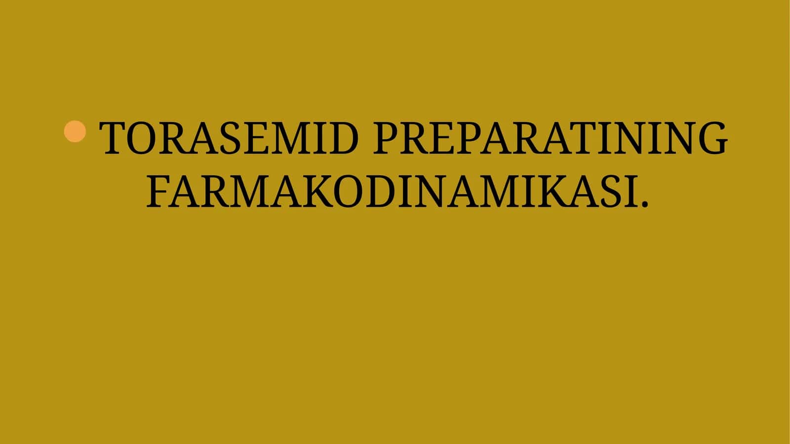 TORASEMID PREPARATINING FARMAKODINAMIKASI 1