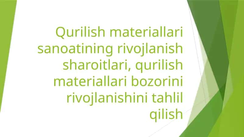 Qurilish materiallari sanoatining rivojlanish sharoitlari, qurilish materiallari bozorini rivojlanishini tahlil qilish 1