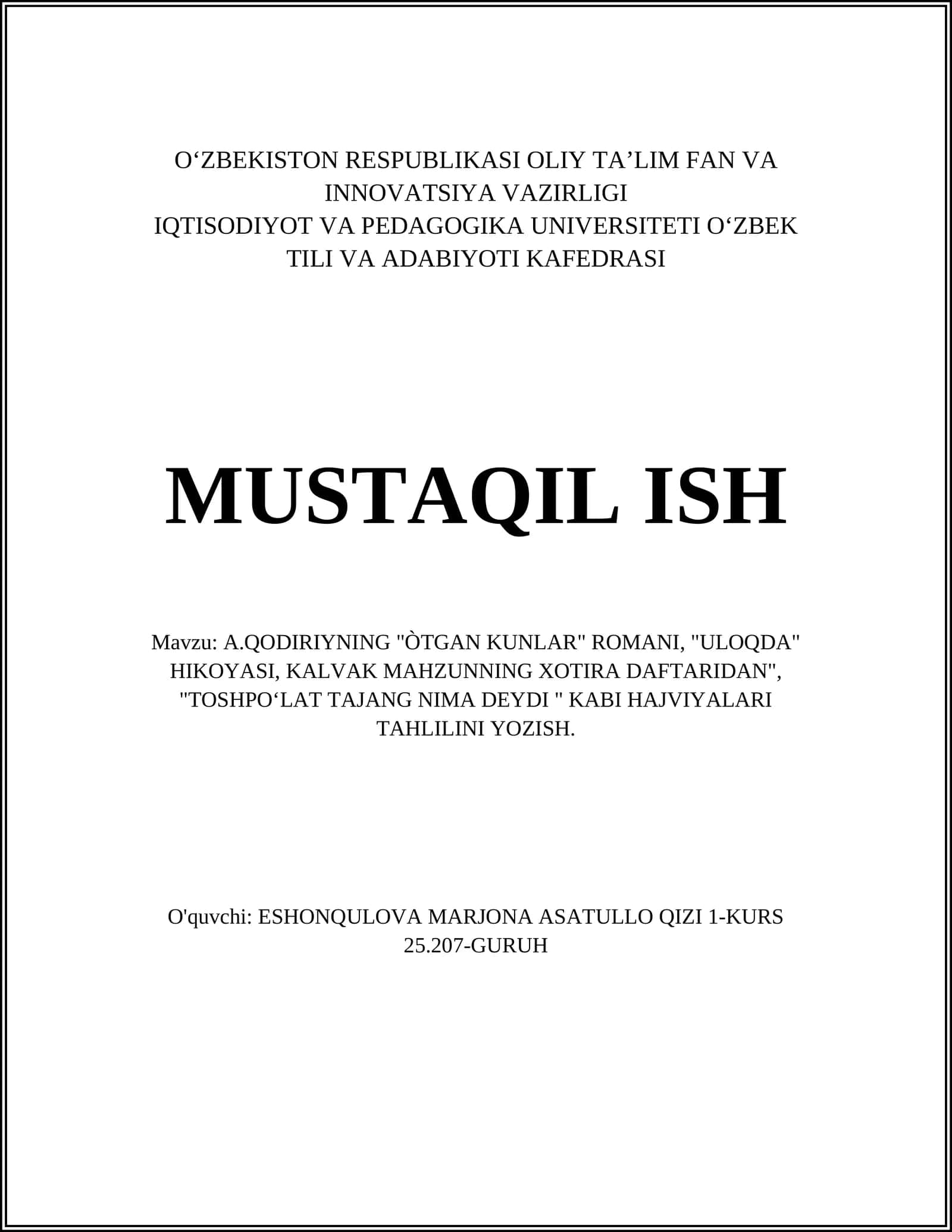 A.Qodiriyning "ÒTGAN KUNLAR" ROMANI, "ULOQDA" HIKOYASI, KALVAK MAHZUNNING XOTIRA DAFTARIDAN", "TOSHPOʻLAT TAJANG NIMA DEYDI " KABI HAJVIYALARI TAHLILINI YOZISH 1