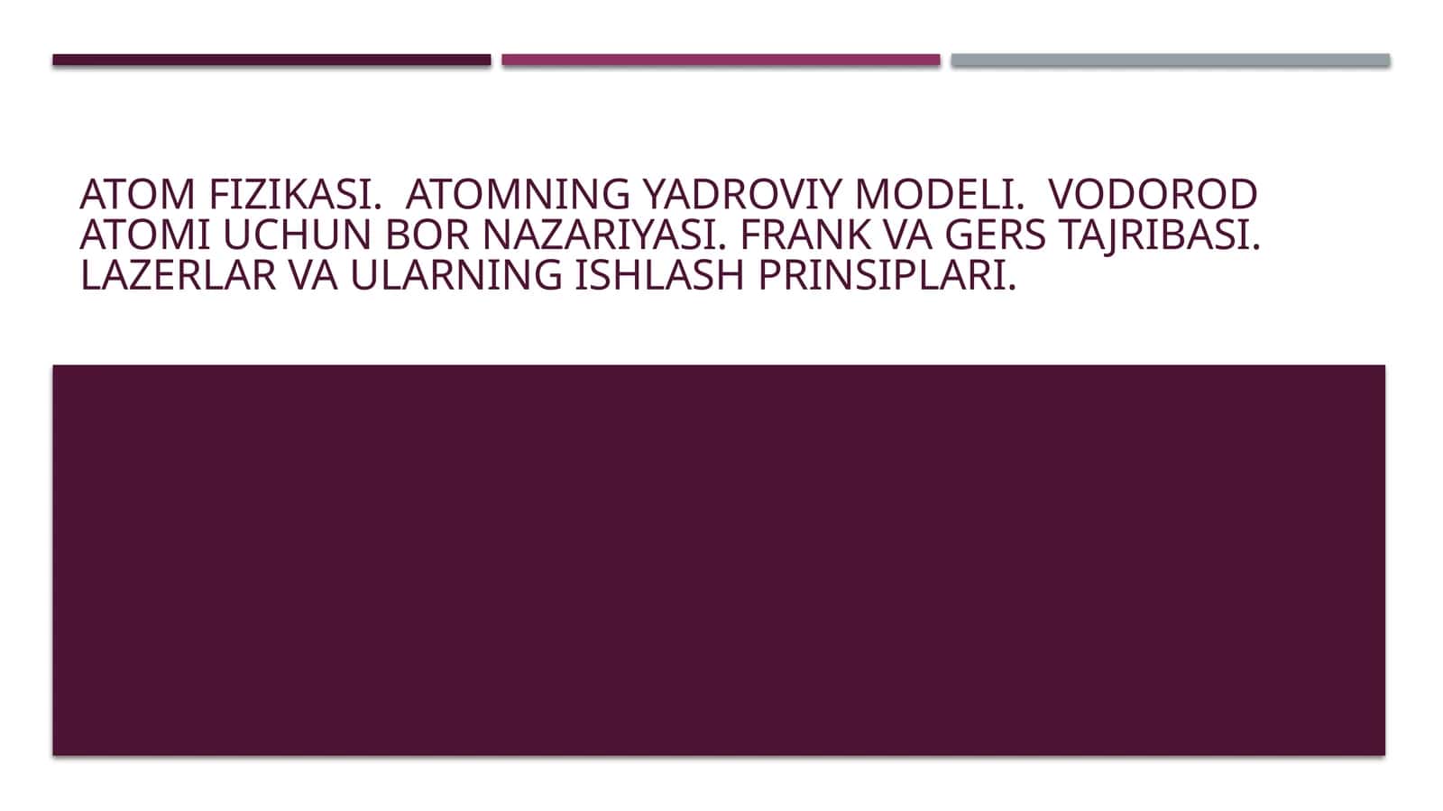 Atom fizikasi.Atomning yadroviy modeli. Vodorod atomi uchun Bor nazariyasi. Frank va Gers tajribasi. Lazerlar va ularning ishlash prinsiplari 1