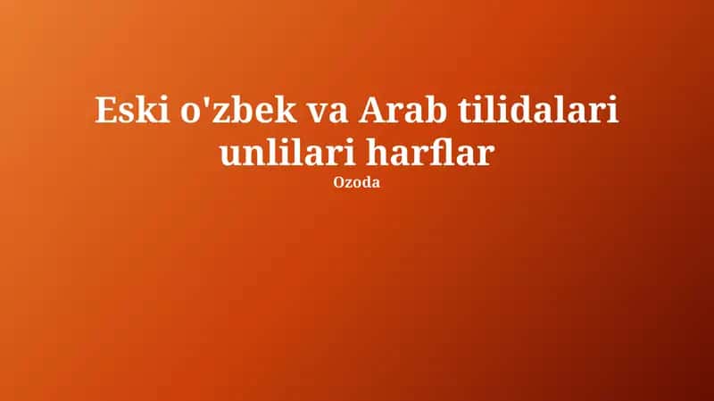 Qadimgi oʻzbek va arab tillarining unli tizimlari: qiyosiy tahlil 1