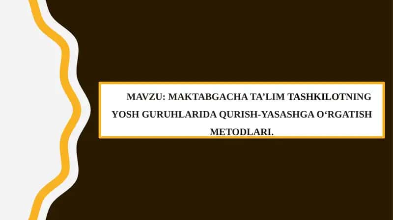 MAKTABGACHA TA’LIMTASHKILOTNING YOSH GURUHLARIDA QURISH-YASASHGA O‘RGATISH METODLARI 1