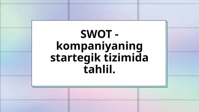 SWOT - kompaniyaning startegik tizimida tahlil 1