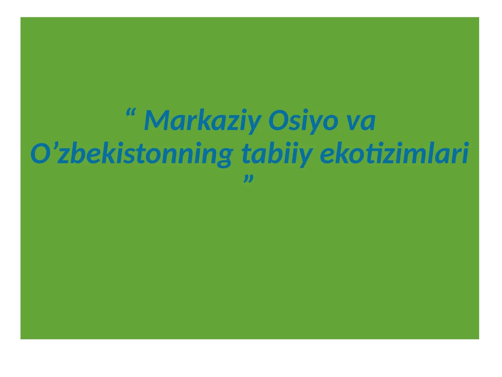 Markaziy Osiyo va O’zbekistonning tabiiy ekotizimlari 1