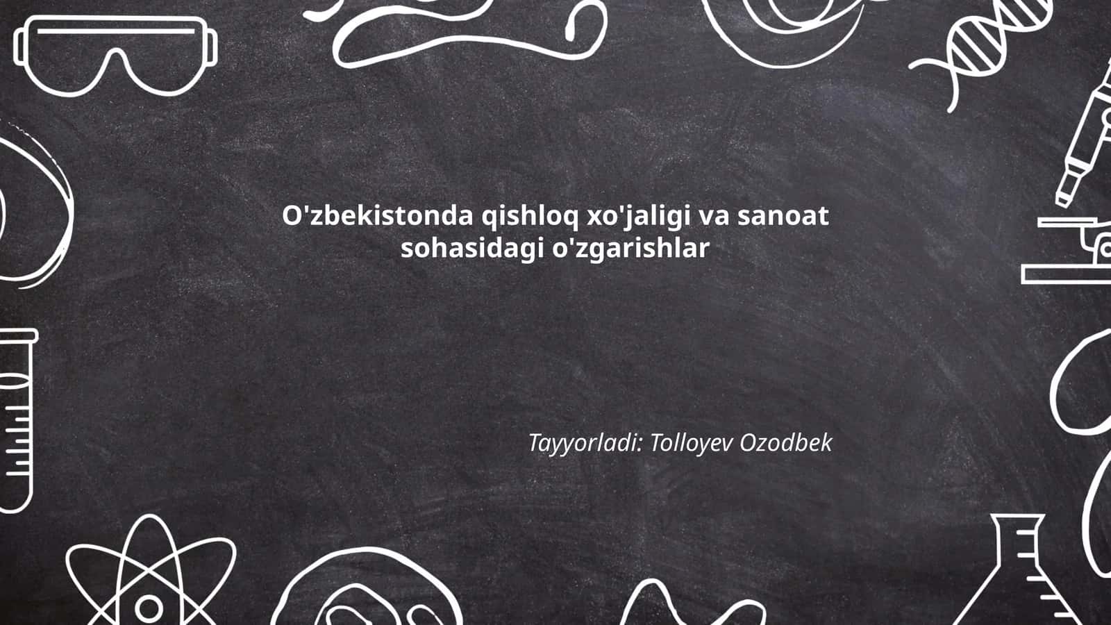O'zbekistonda qishloq xo'jaligi va sanoat sohasidagi o'zgarishlar 1