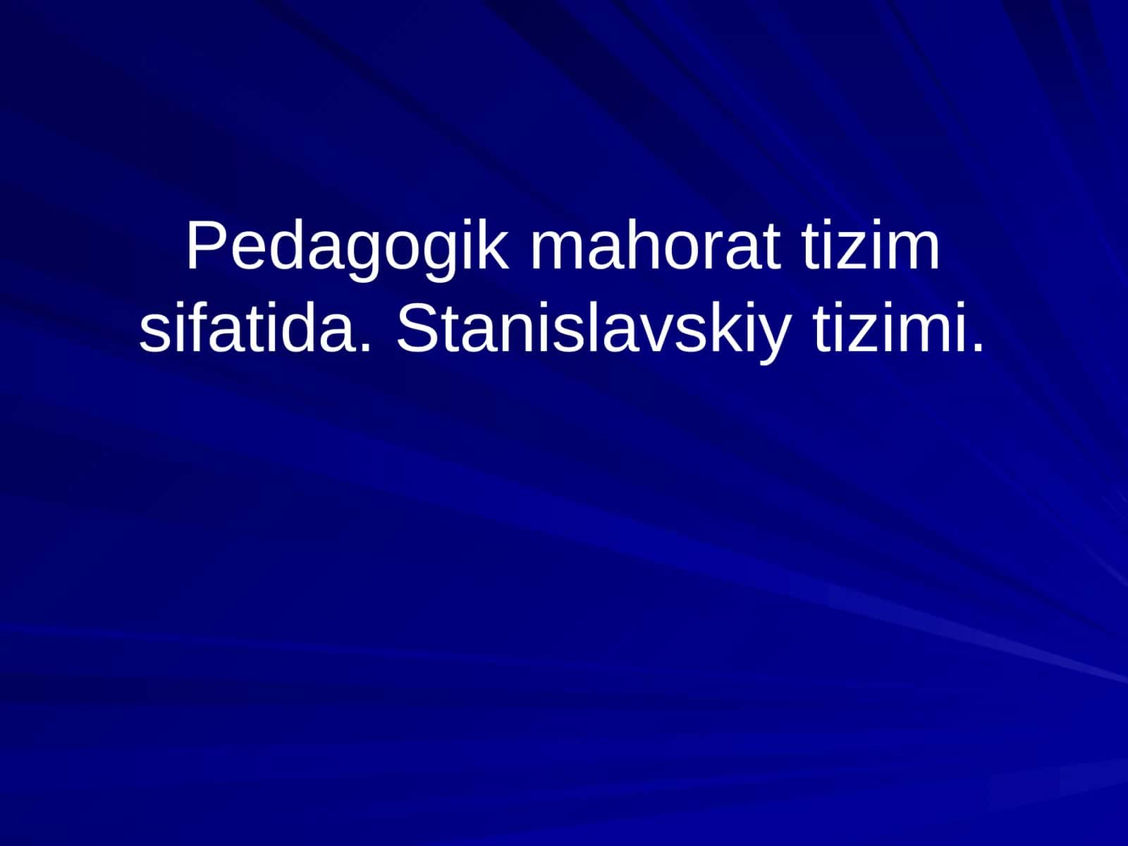 Pedagogik mahorat tizim sifatida. Stanislavskiy tizimi 1