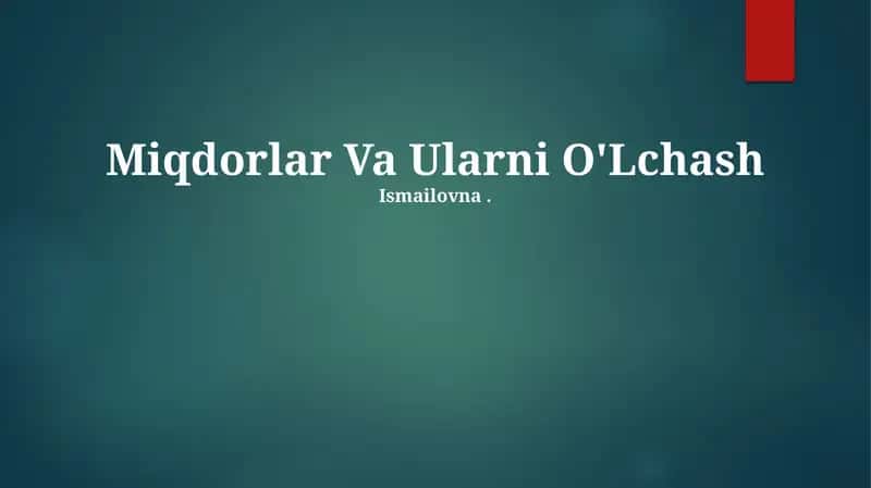Miqdorlar Va Ularni O'Lchash Ismailovna 1