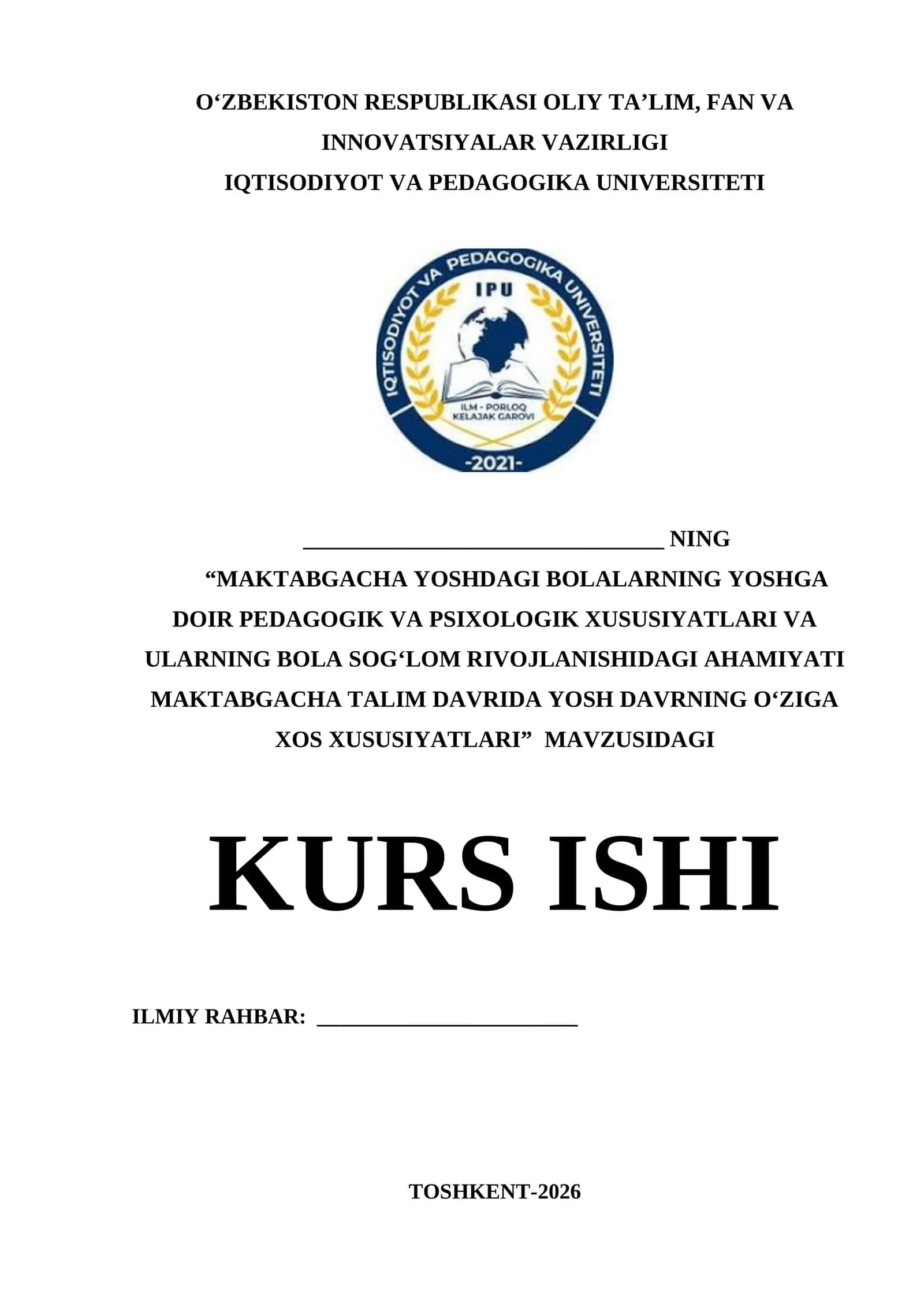 "MAKTABGACHA YOSHDAGI BOLALARNING YOSHGA DOIR PEDAGOGIK VA PSIXOLOGIK XUSUSIYATLARI VA ULARNING BOLA SOGʻLOM RIVOJLANISHIDAGI AHAMIYATI MAKTABGACHA TALIM DAVRIDA YOSH DAVRNING OʻZIGA XOS XUSUSIYATLARI" MAVZUSIDAGI KURS ISHI 1