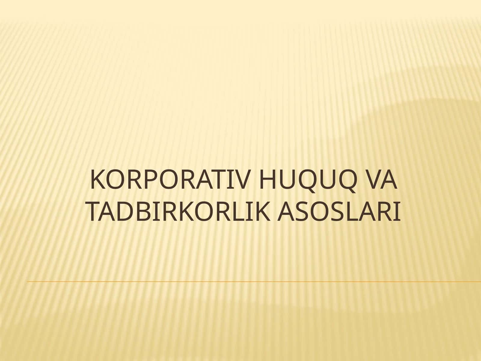 KORPORATIV HUQUQ VA TADBIRKORLIK ASOSLARI 1