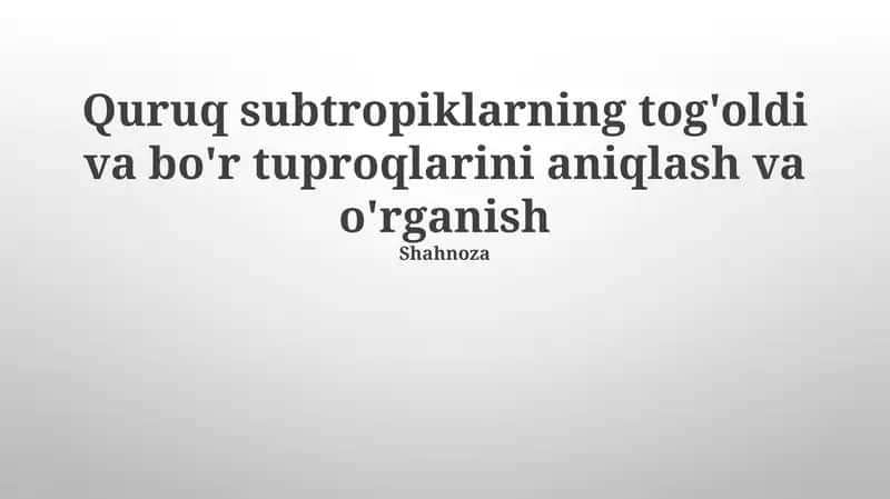 Quruq subtropiklarning tog'oldi va bo'r tuproqlarini aniqlash va o'rganish 1