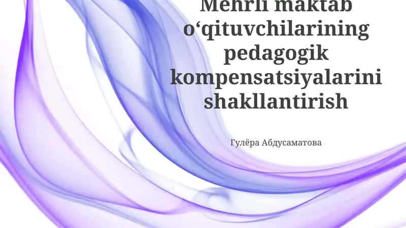 Mehrli maktab oʻqituvchilarining pedagogik kompensatsiyalarini shakllantirish 1