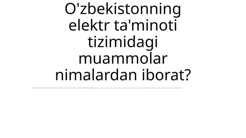 O'zbekistonning elektr ta'minoti tizimidagi muammolar 1