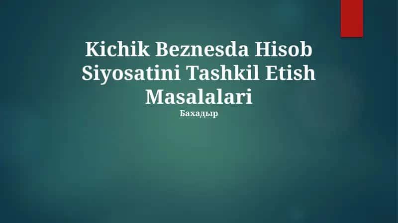 Kichik Beznesda Hisob Siyosatini Tashkil Etish Masalalari 1