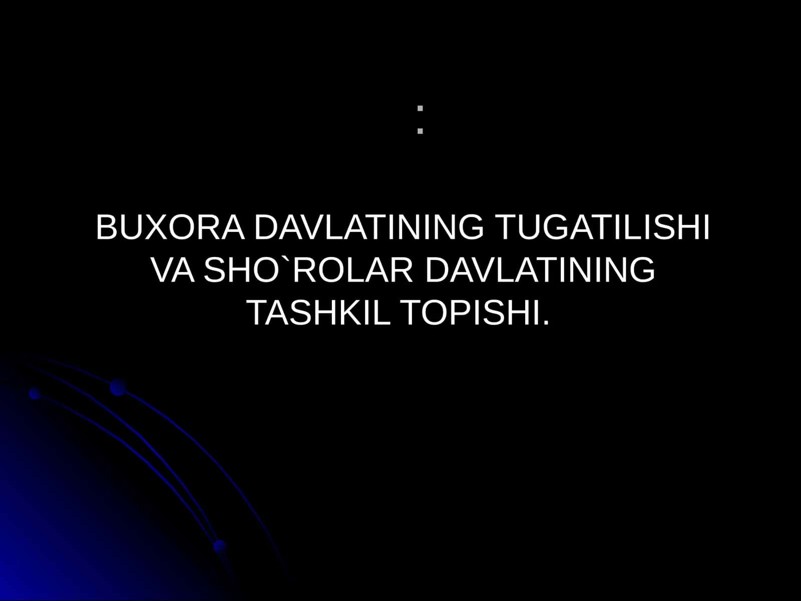 BUXORA DAVLATINING TUGATILISHI VA SHO`ROLAR DAVLATINING TASHKIL TOPISHI 1