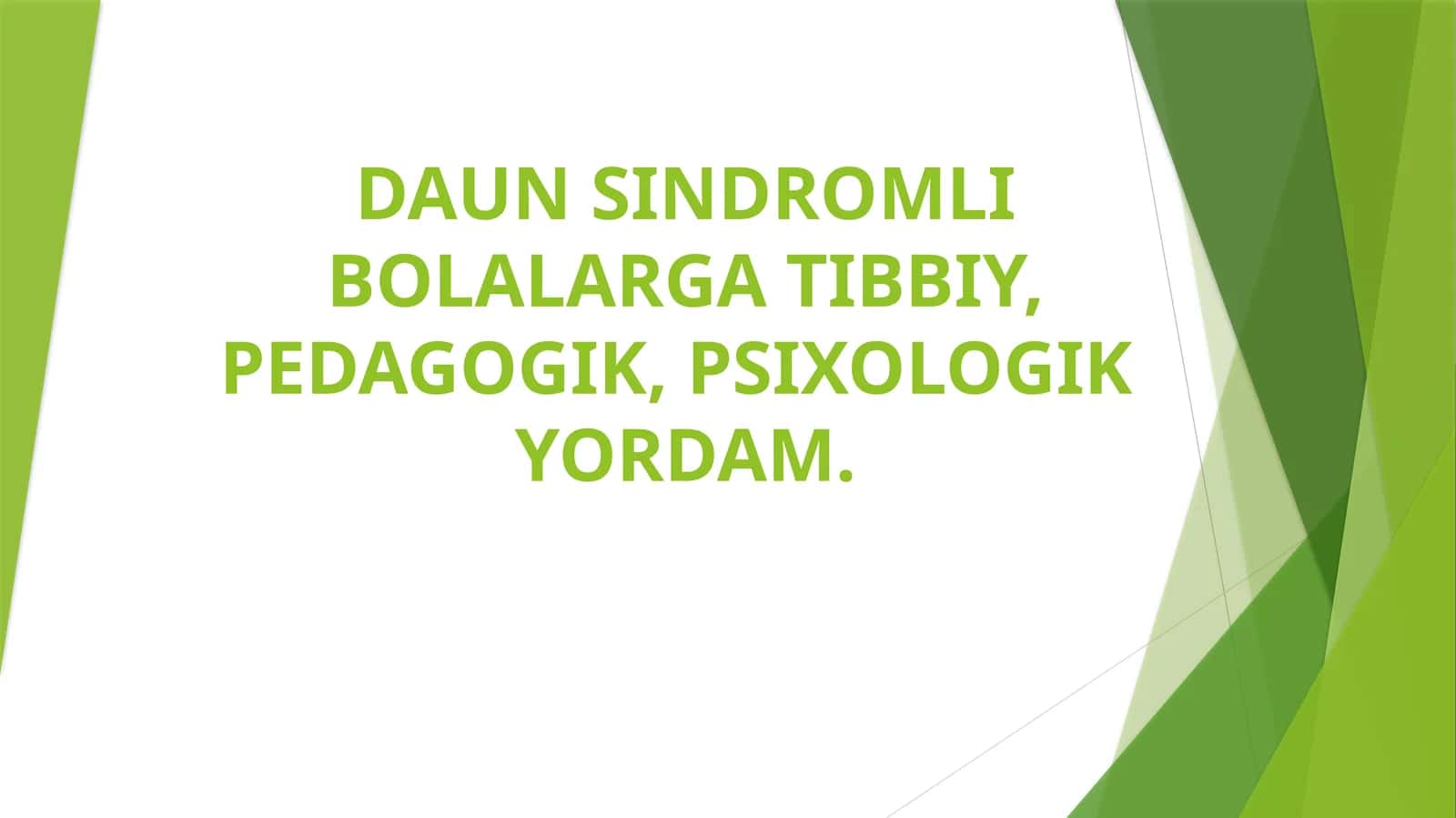 DAUN SINDROMLI BOLALARGA TIBBIY, PEDAGOGIK, PSIXOLOGIK YORDAM 1