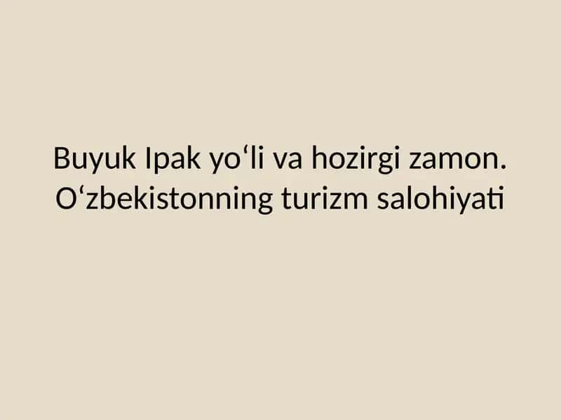 Buyuk Ipak yo‘li va hozirgi zamon. O‘zbekistonning turizm salohiyati 1