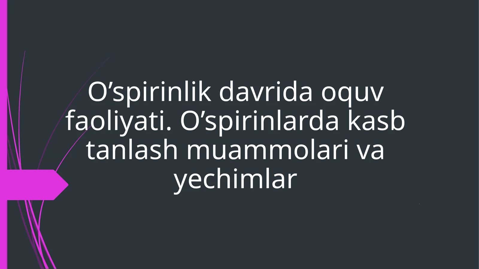 O’spirinlik davrida oquv faoliyati. O’spirinlarda kasb tanlash muammolari va yechimlar 1