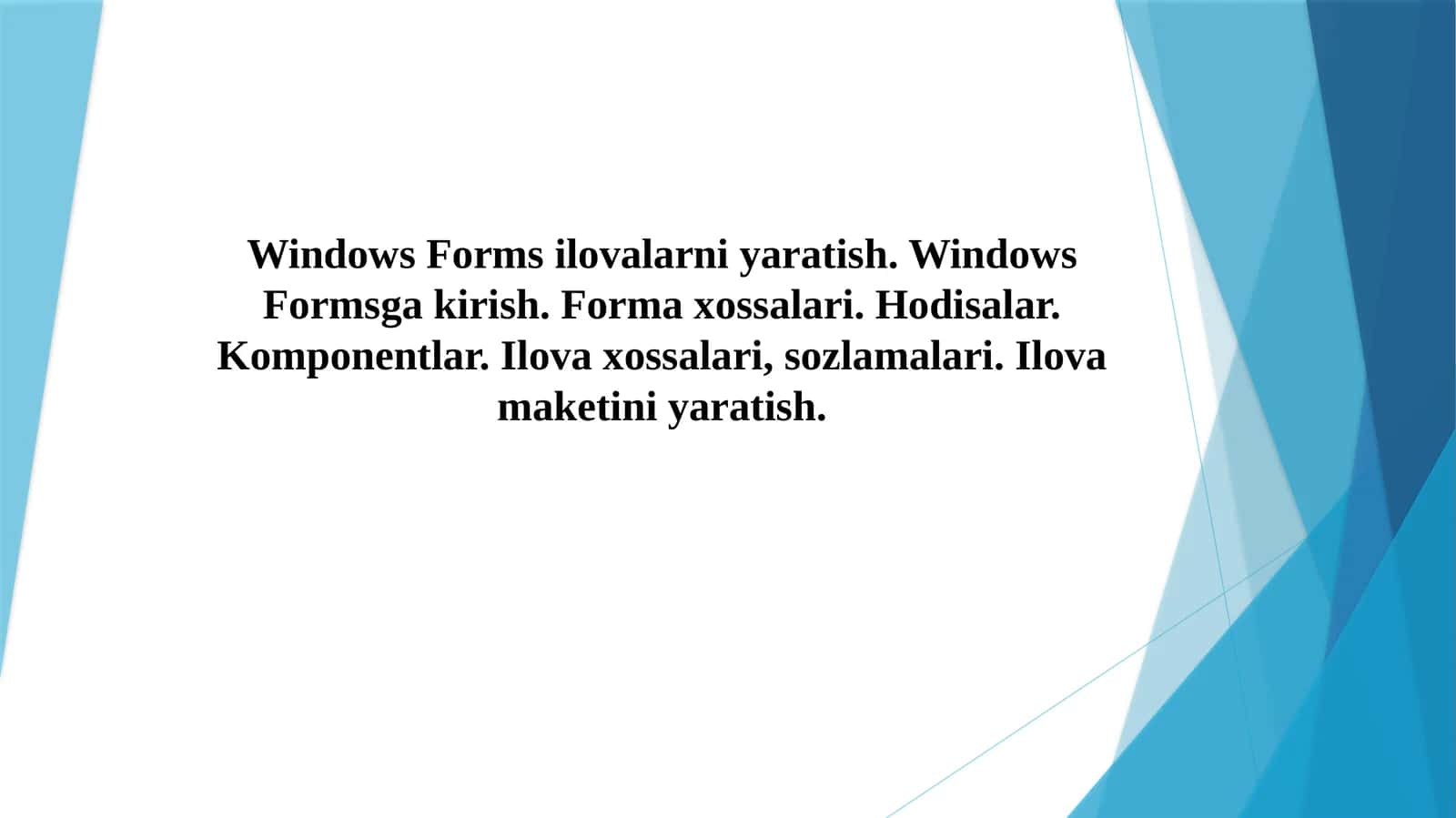 Windows Forms ilovalarni yaratish. Windows Formsga kirish. Forma xossalari. Hodisalar. Komponentlar. Ilova xossalari, sozlamalari. Ilova maketini yaratish. 1