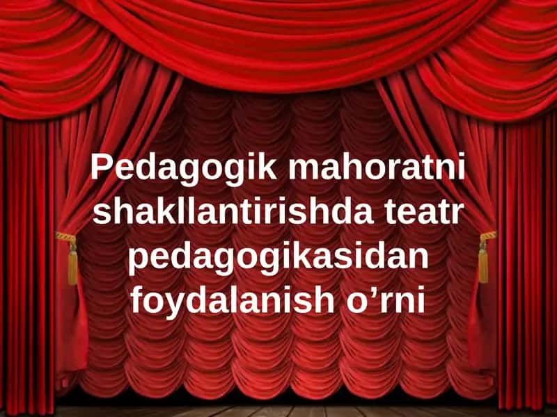 Pedagogik makoratni shakllantirishning teatr pedagogikasidan foydalanish o'rni 1