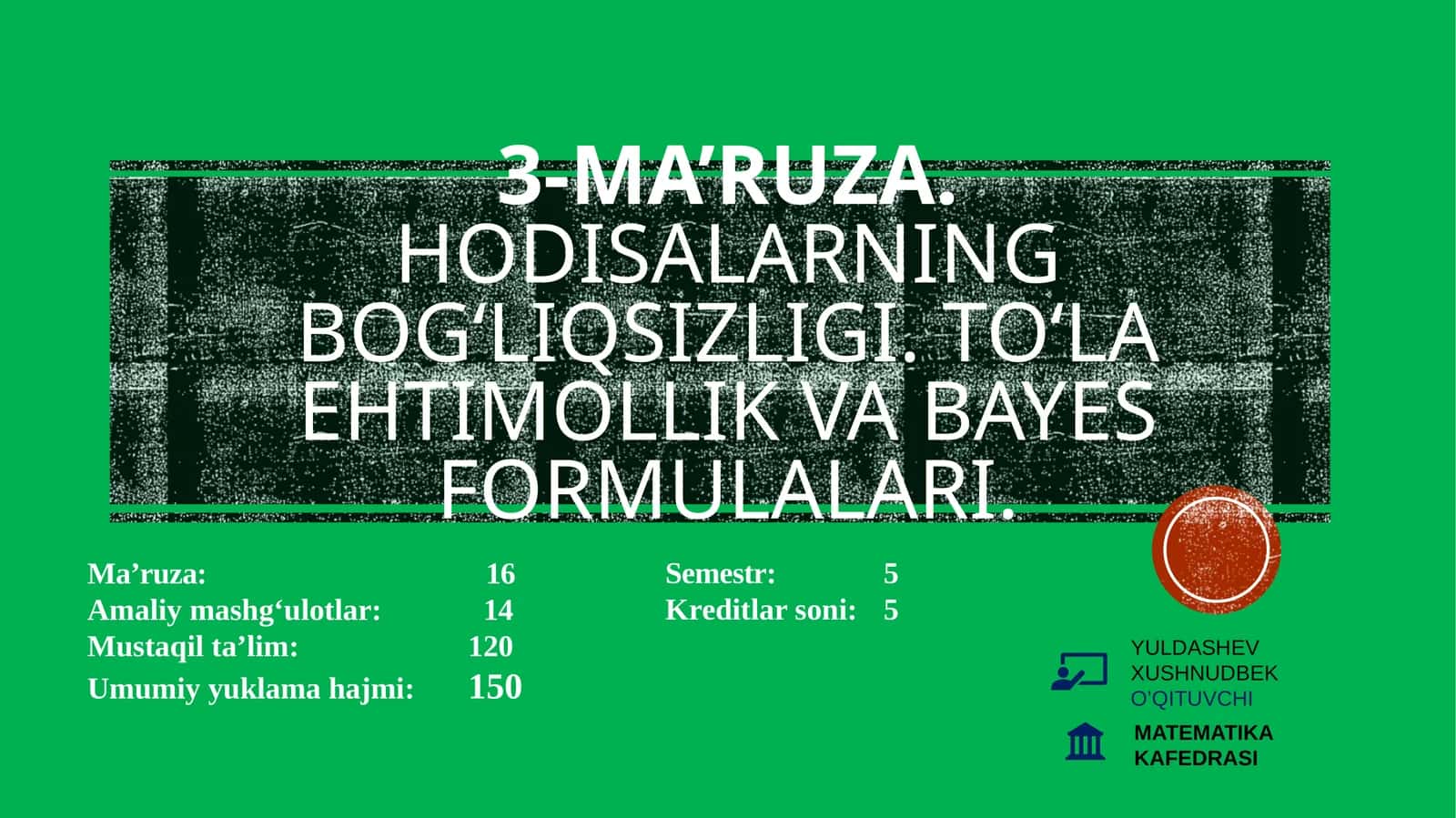 3-ma’ruza.Hodisalarning bog‘liqsizligi. To‘la ehtimollik va Bayes formulalari 1